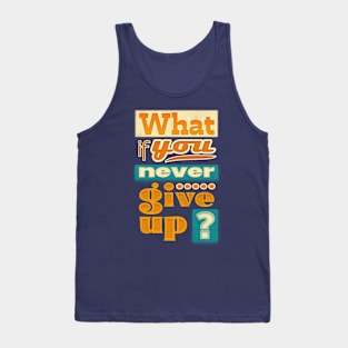 What if you never give up ? Tank Top